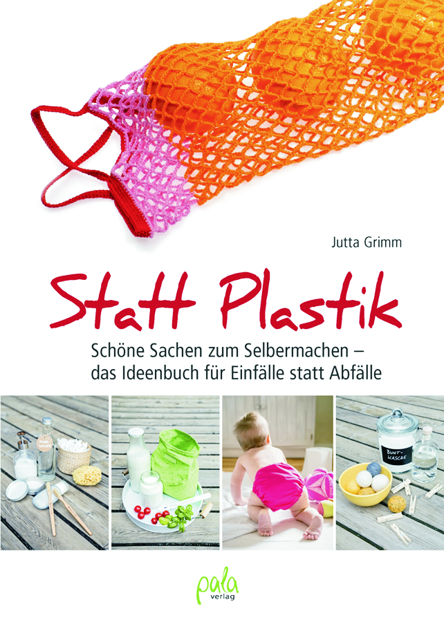Statt Plastik. Schöne Sachen zum Selbermachen. (in German)