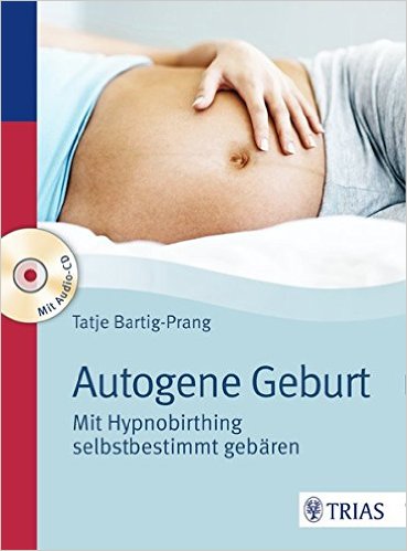 Autogene Geburt. Mit Hypnobirthing selbstbestimmt gebären (in German)