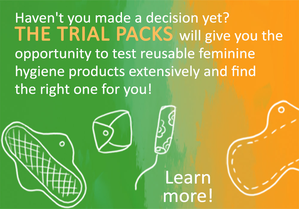 Havent you made a decision yet? The trial packs of cloth pads will give you the opportunity to test reusable feminine hygiene products extensively and find the right one for you