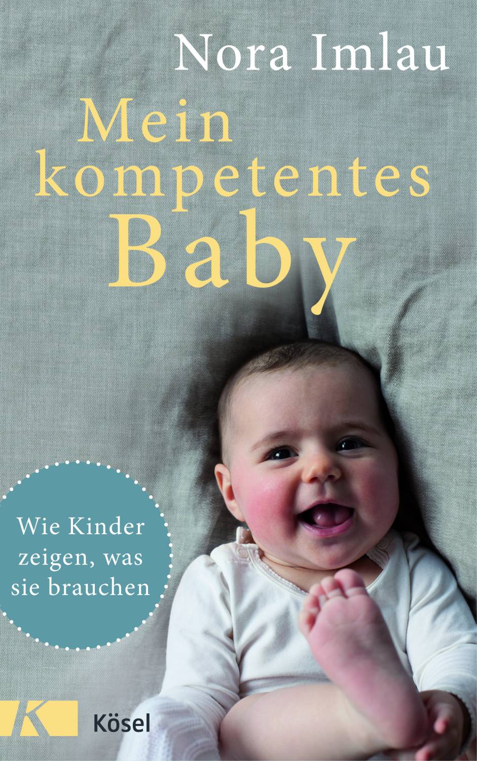 Mein kompetentes Baby. Wie Kinder zeigen, was sie brauchen. (in German)